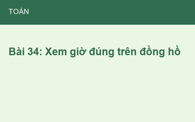 Bài 34: Xem giờ đúng trên đồng hồ
