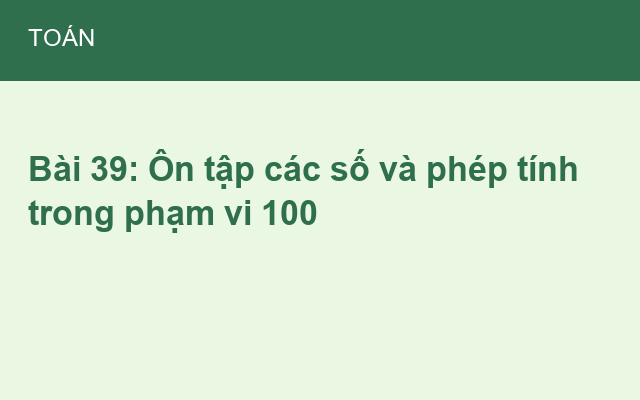 Bài 39: Ôn tập các số và phép tính trong phạm vi 100