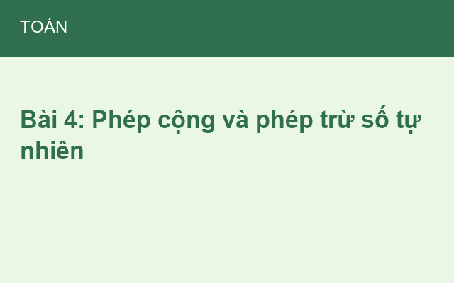 Bài 4: Phép cộng và phép trừ số tự nhiên