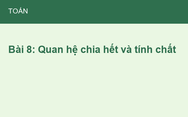 Bài 8: Quan hệ chia hết và tính chất