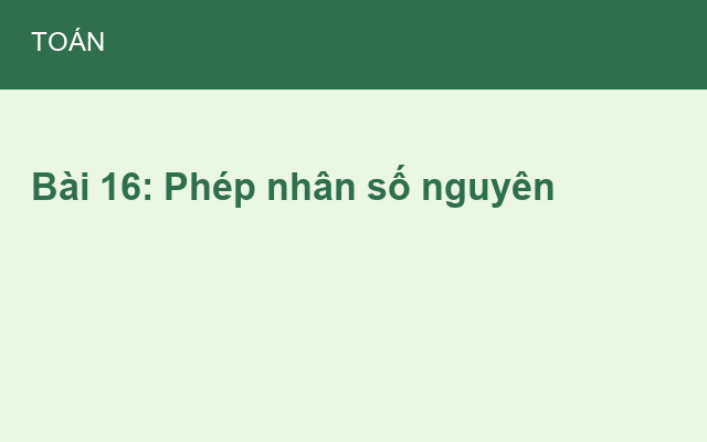 Bài 16: Phép nhân số nguyên