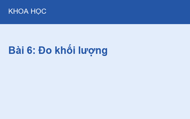 Bài 6: Đo khối lượng