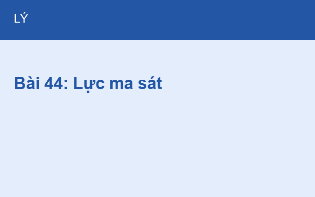 Bài 44: Lực ma sát