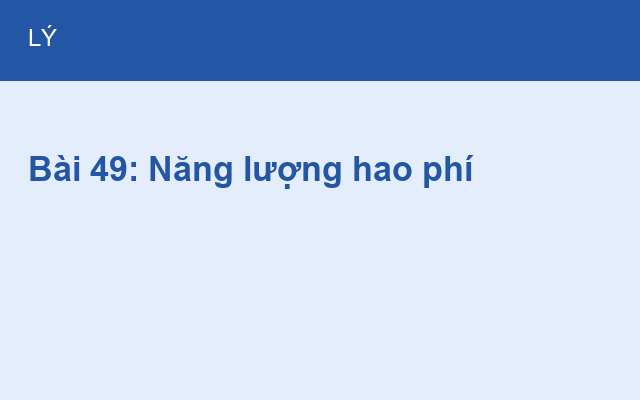 Bài 49: Năng lượng hao phí