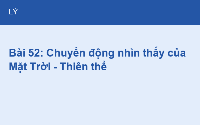 Bài 52: Chuyển động nhìn thấy của Mặt Trời – Thiên thể