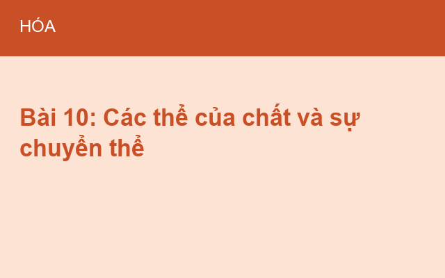 Bài 10: Các thể của chất và sự chuyển thể