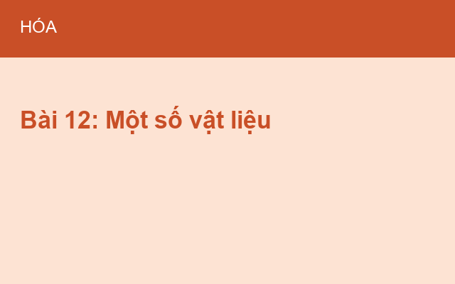 Bài 12: Một số vật liệu