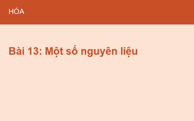 Bài 13: Một số nguyên liệu