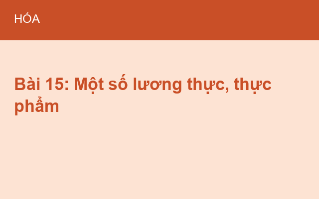 Bài 15: Một số lương thực, thực phẩm