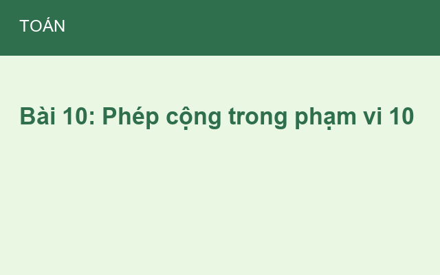 Bài 10: Phép cộng trong phạm vi 10