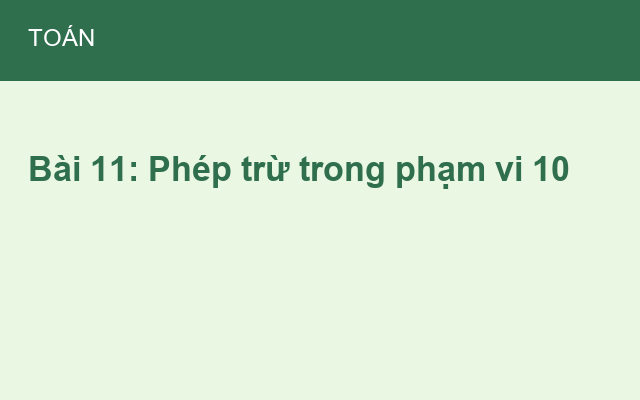 Bài 11: Phép trừ trong phạm vi 10