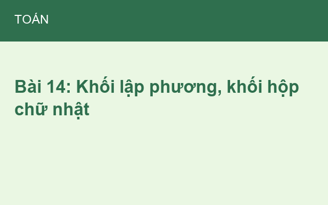 Bài 14: Khối lập phương, khối hộp chữ nhật