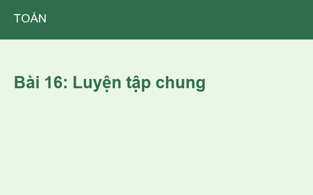 Bài 16: Luyện tập chung