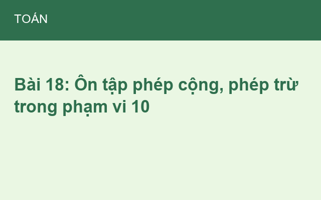 Bài 18: Ôn tập phép cộng, phép trừ trong phạm vi 10