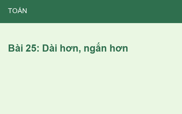 Bài 25: Dài hơn, ngắn hơn