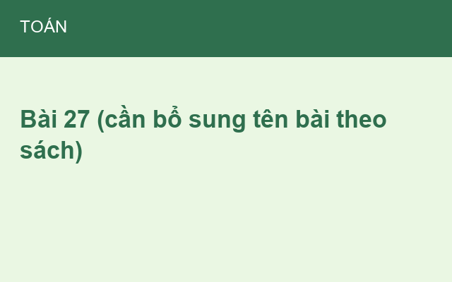 Bài 27 (cần bổ sung tên bài theo sách)