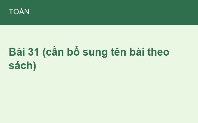 Bài 31 (cần bổ sung tên bài theo sách)